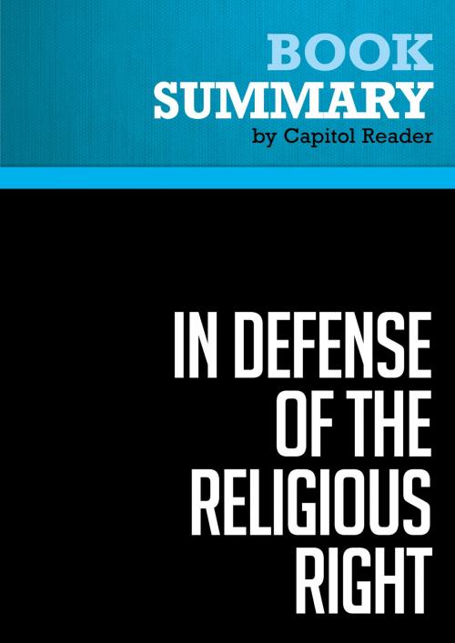Cover of the book Summary of In Defense of the Religious Right: Why Conservative Christians are the Lifeblood of the Republican Party and Why That Terrifies the Democrats - Patrick Hynes by Capitol Reader, Must Read Summaries