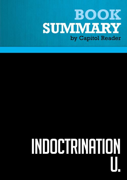 Cover of the book Summary of Indoctrination U.: The Left's War Against Academic Freedom - David Horowitz by Capitol Reader, Must Read Summaries