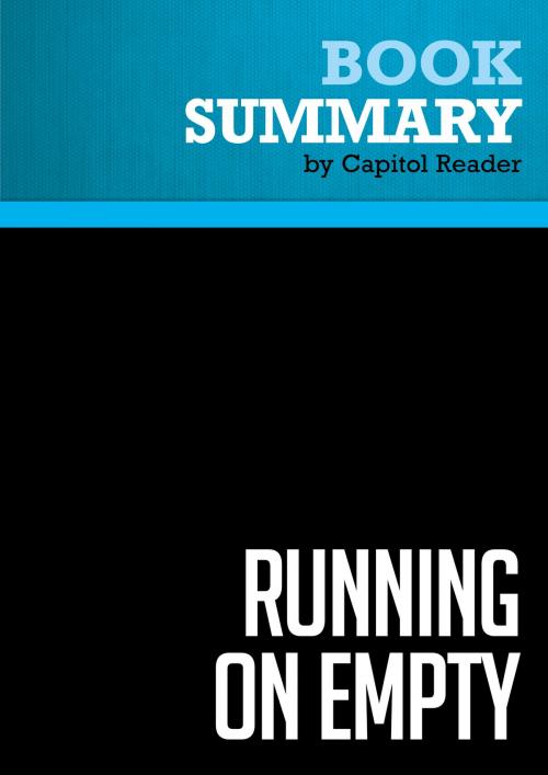 Cover of the book Summary of Running On Empty: How the Democratic and Republican Parties Are Bankrupting Our Future and What Americans Can Do About It - Peter G. Peterson by Capitol Reader, Must Read Summaries