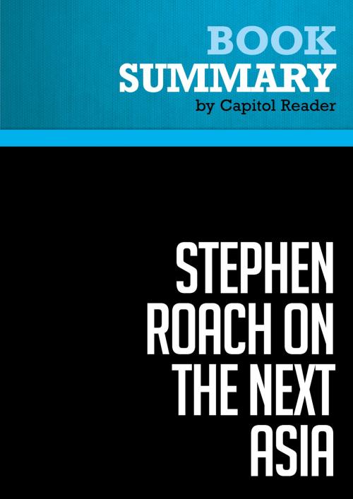 Cover of the book Summary of Stephen Roach on the Next Asia: Opportunities and Challenges for a New Globalization - Stephen S. Roach by Capitol Reader, Must Read Summaries