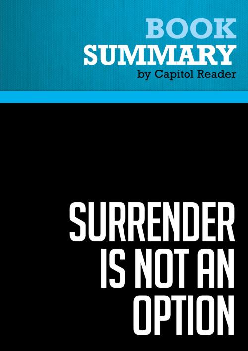 Cover of the book Summary of Surrender is Not an Option: Defending America at the United Nations and Abroad - John Bolton by Capitol Reader, Must Read Summaries