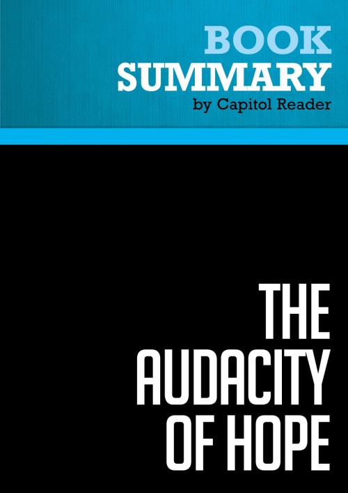 Cover of the book Summary of The Audacity Of Hope: Thoughts on Restoring the American Dream - BARACK OBAMA by Capitol Reader, Must Read Summaries