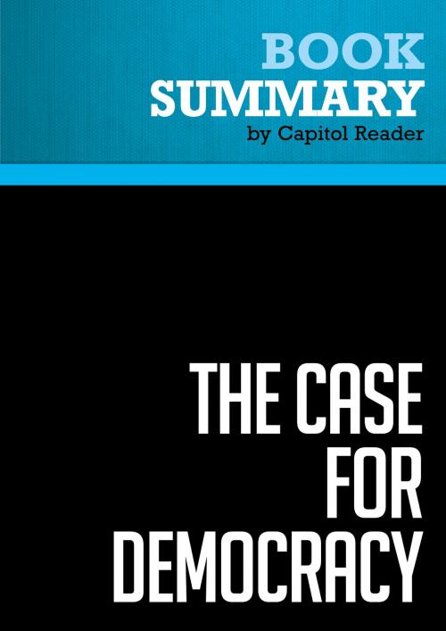Cover of the book Summary of The Case for Democracy: The Power of Freedom to Overcome Tyranny and Terror - Natan Sharansky (with Ron Dermer) by Capitol Reader, Must Read Summaries