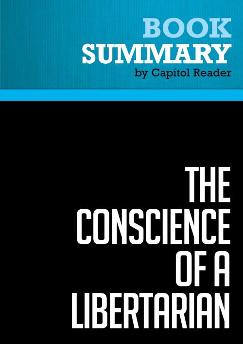 Cover of the book Summary of The Conscience of a Libertarian: Empowering the Citizen Revolution with God, Guns, Gambling & Tax Cuts - Wayne Allyn Root by Capitol Reader, Must Read Summaries