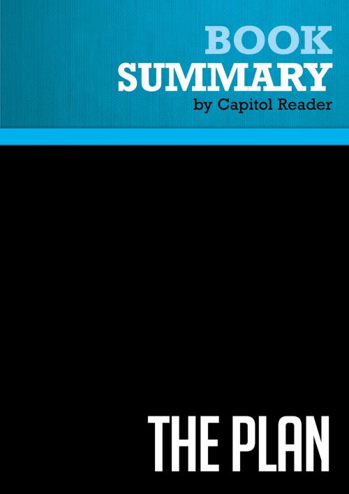 Cover of the book Summary of The Plan: Big Ideas for America - Rahm Emanuel and Bruce Reed by Capitol Reader, Must Read Summaries