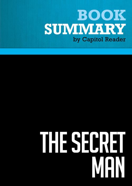 Cover of the book Summary of The Secret Man: The Story of Watergate's Deep Throat - Bob Woodward with contributions from Carl Bernstein by Capitol Reader, Must Read Summaries