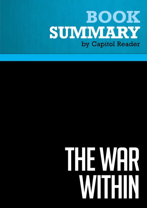 Cover of the book Summary of The War Within: A Secret White House History 2006-2008 - Bob Woodward by Capitol Reader, Must Read Summaries