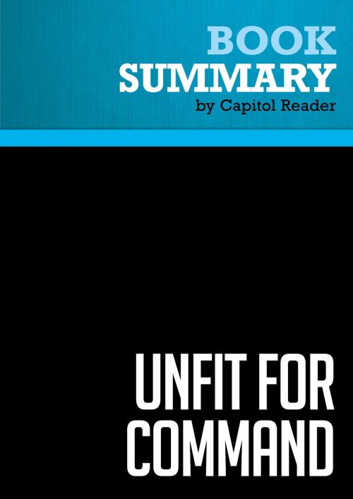 Cover of the book Summary of Unfit For Command: Swift Boat Veterans Speak Out Against John Kerry - John E. O'Neil and Jerome R. Corsi by Capitol Reader, Must Read Summaries