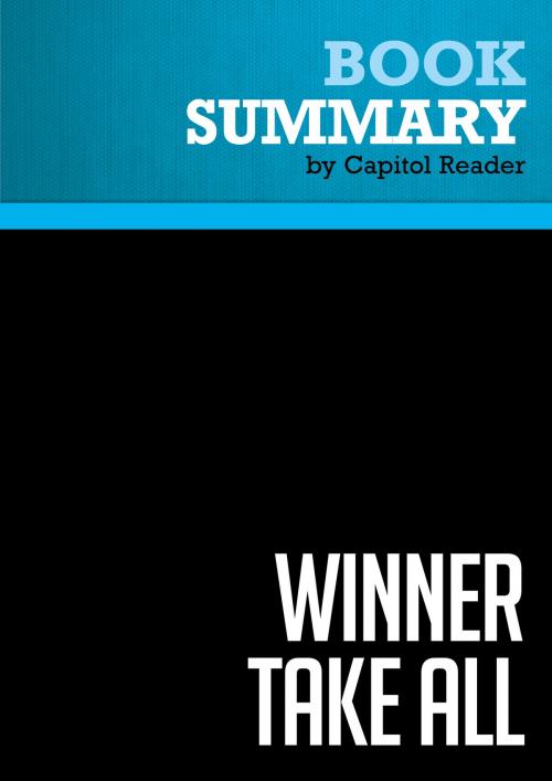 Cover of the book Summary of Winner Take All: How Competitiveness Shapes the Fate of Nations - Richard J. Elkus, Jr. by Capitol Reader, Must Read Summaries