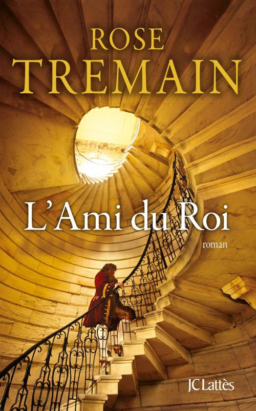 Cover of the book L'Ami du Roi by Rose Tremain, JC Lattès