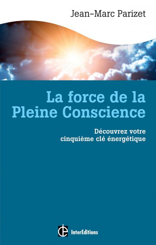 Cover of the book La force de la Pleine Conscience by Jean-Marc Parizet, InterEditions