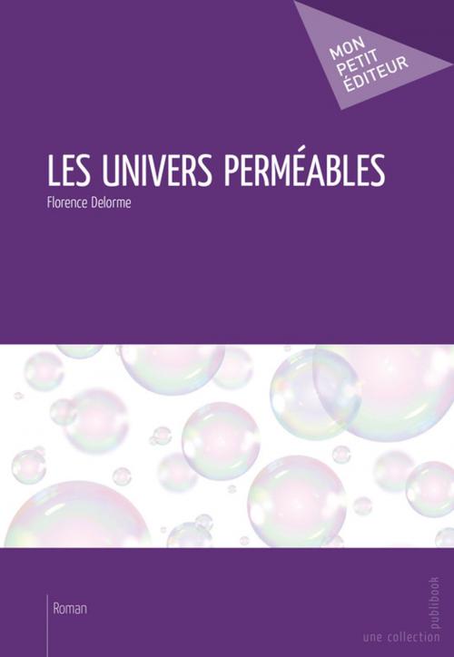 Cover of the book Les Univers perméables by Florence Delorme, Mon Petit Editeur
