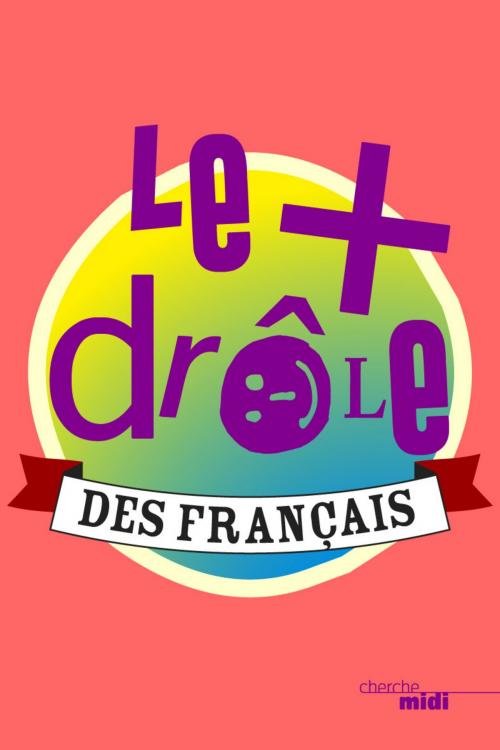 Cover of the book Le plus drôle des Français by COLLECTIF, Cherche Midi