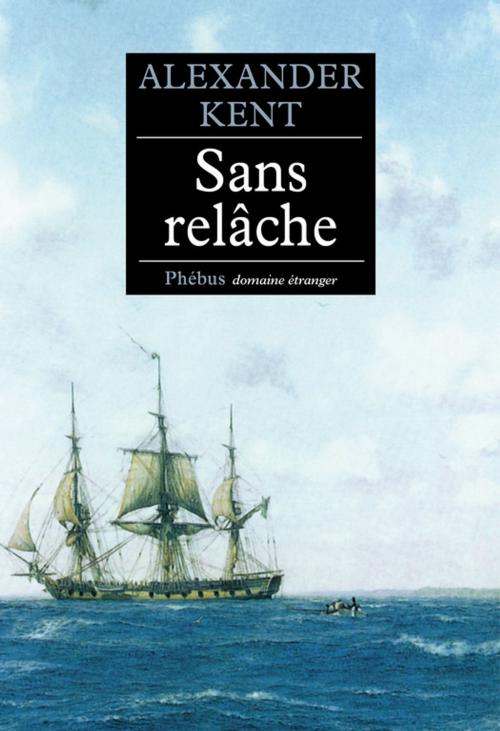 Cover of the book Sans relâche by Alexander Kent, Phébus