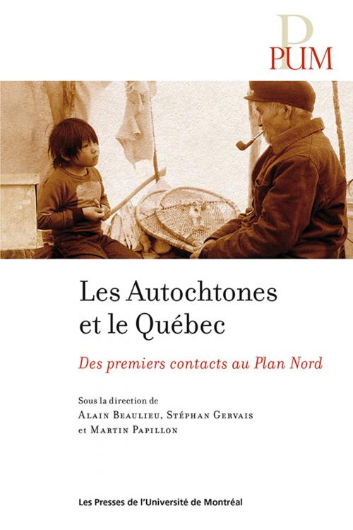 Cover of the book Les Autochtones et le Québec by Stéphan Gervais, Martin Papillon, Alain Beaulieu, Presses de l'Université de Montréal