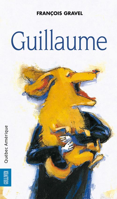 Cover of the book Guillaume by François Gravel, Québec Amérique