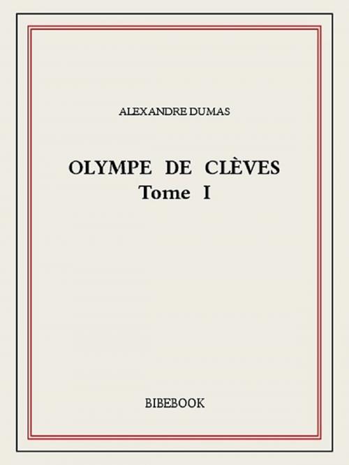 Cover of the book Olympe de Clèves I by Alexandre Dumas, Bibebook