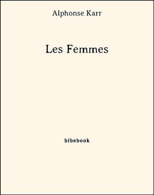 Cover of the book Les Femmes by Alphonse Karr, Bibebook