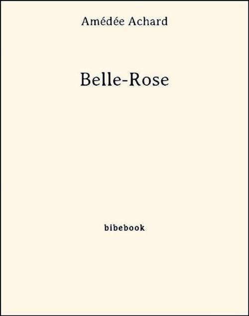 Cover of the book Belle-Rose by Amédée Achard, Bibebook