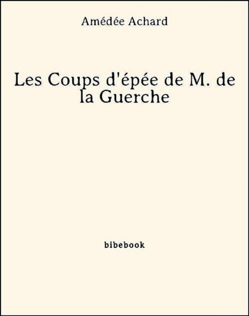 Cover of the book Les Coups d'épée de M. de la Guerche by Amédée Achard, Bibebook