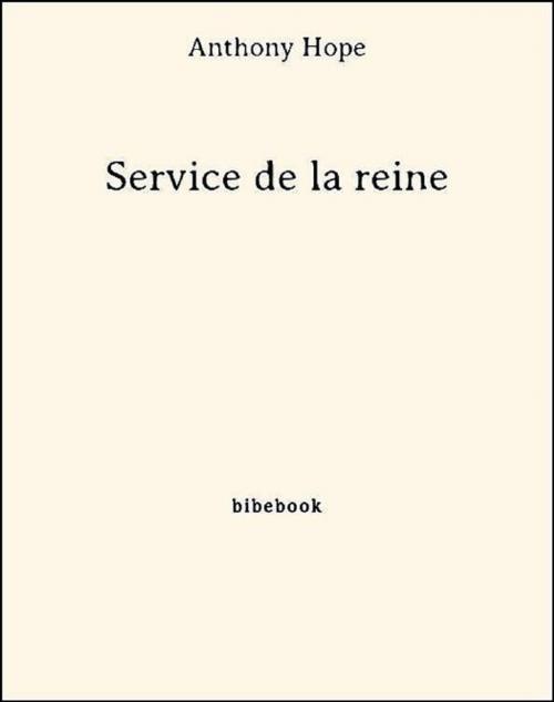 Cover of the book Service de la reine by Anthony Hope, Bibebook