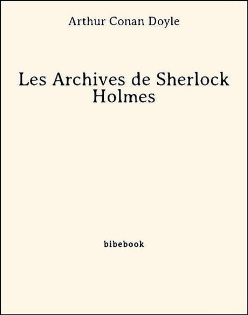 Cover of the book Les Archives de Sherlock Holmes by Arthur Conan Doyle, Bibebook