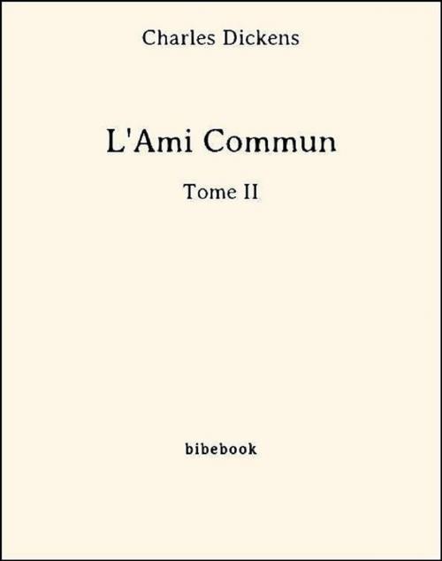 Cover of the book L'Ami Commun - Tome II by Charles Dickens, Bibebook