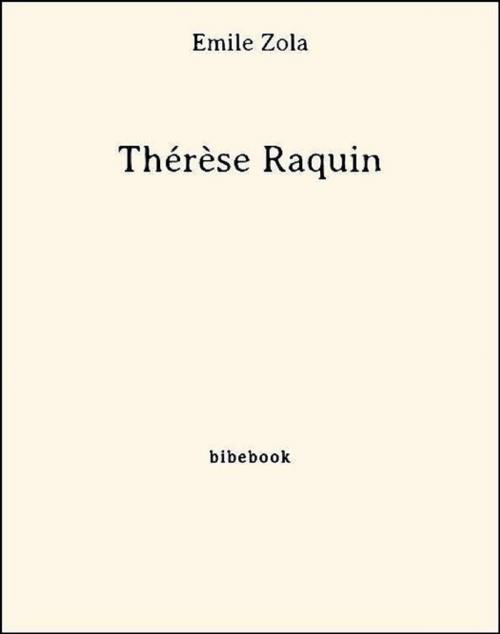 Cover of the book Thérèse Raquin by Émile Zola, Emile Zola, Bibebook