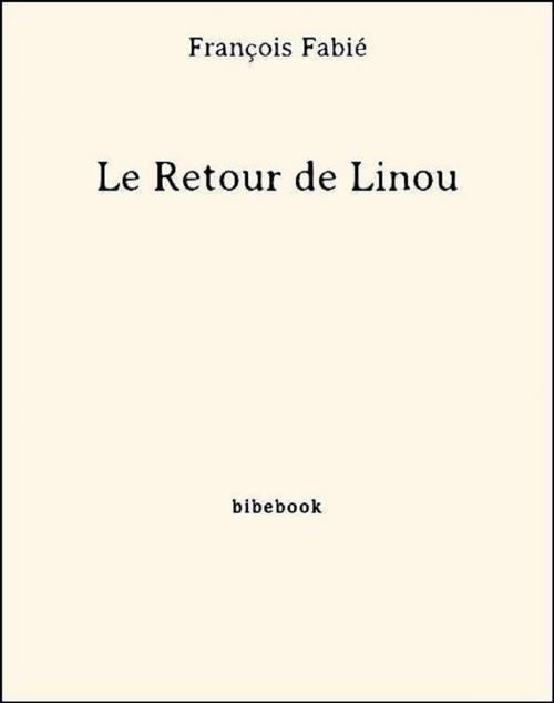 Cover of the book Le Retour de Linou by François Fabié, Bibebook