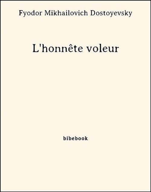 Cover of the book L'honnête voleur by Fyodor Mikhailovich Dostoyevsky, Bibebook
