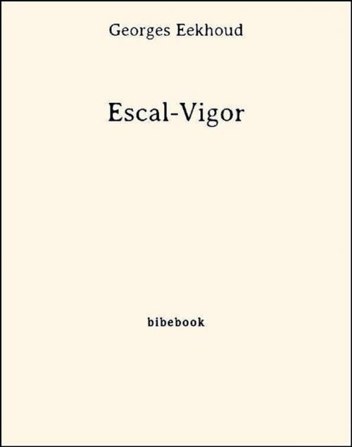 Cover of the book Escal-Vigor by Georges Eekhoud, Bibebook