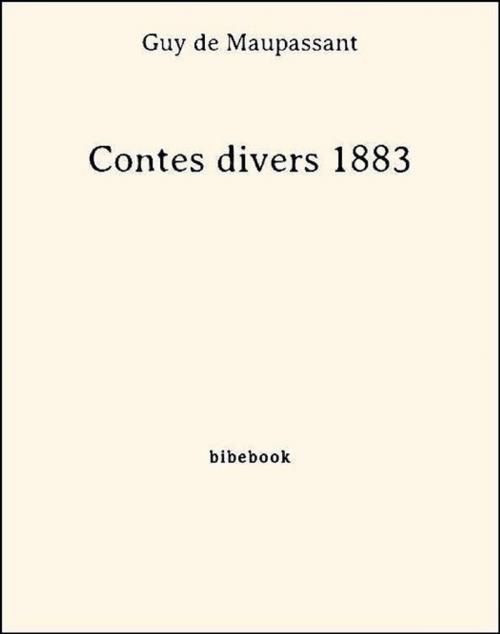 Cover of the book Contes divers 1883 by Guy De Maupassant, Bibebook