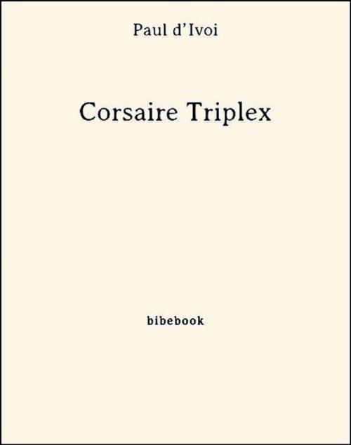 Cover of the book Corsaire Triplex by Paul D’Ivoi, Bibebook