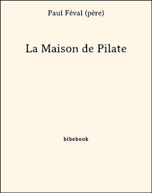Cover of the book La Maison de Pilate by Paul Féval (Père), Bibebook