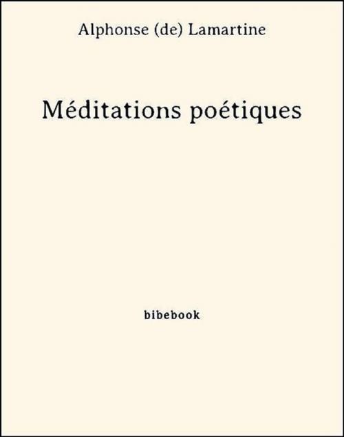 Cover of the book Méditations poétiques by Alphonse (De) Lamartine, Bibebook