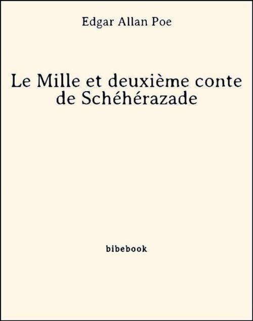 Cover of the book Le Mille et deuxième conte de Schéhérazade by Edgar Allan Poe, Bibebook
