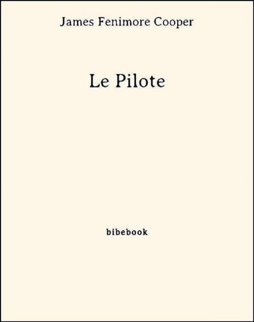 Cover of the book Le Pilote by James fenimore Cooper, James Fenimore Cooper, Bibebook