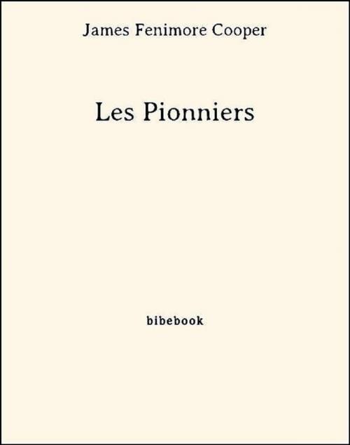 Cover of the book Les Pionniers by James fenimore Cooper, James Fenimore Cooper, Bibebook