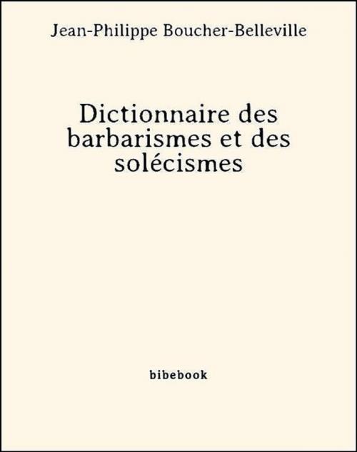 Cover of the book Dictionnaire des barbarismes et des solécismes by Jean-philippe Boucher-belleville, Jean-Philippe Boucher-Belleville, Bibebook