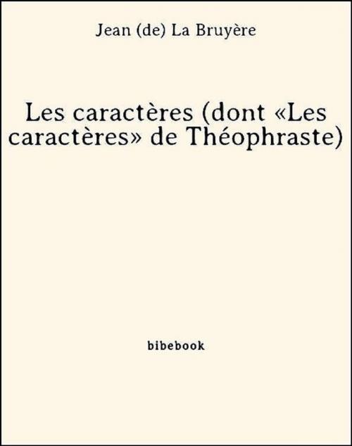 Cover of the book Les caractères (dont «Les caractères» de Théophraste) by Jean (De) La Bruyère, Bibebook