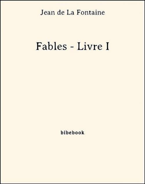 Cover of the book Fables - Livre I by Jean De La Fontaine, Bibebook