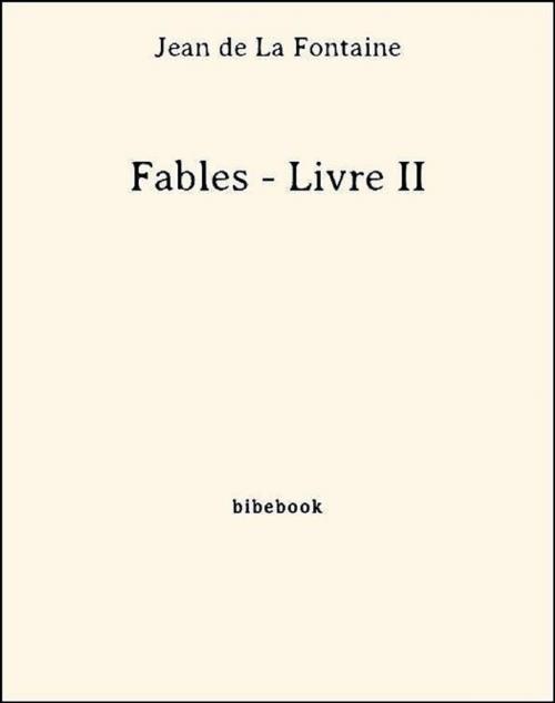 Cover of the book Fables - Livre II by Jean De La Fontaine, Bibebook