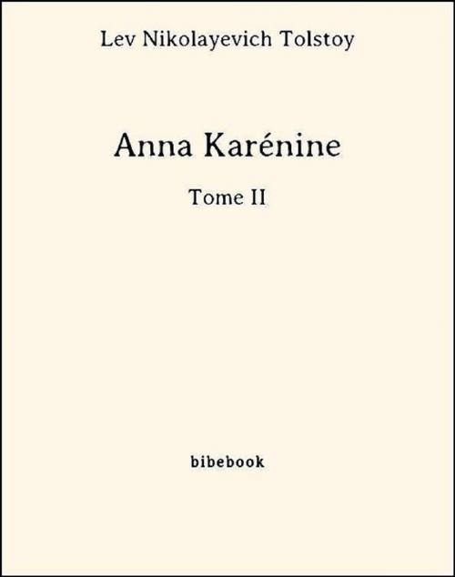 Cover of the book Anna Karénine - Tome II by Lev Nikolayevich Tolstoy, Bibebook