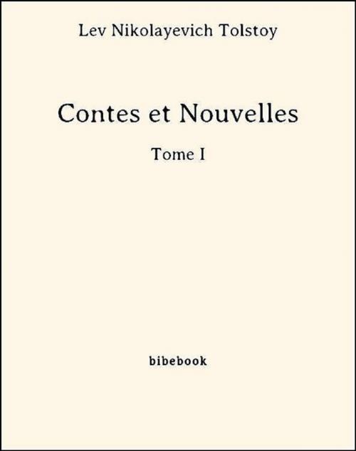 Cover of the book Contes et Nouvelles - Tome I by Lev Nikolayevich Tolstoy, Bibebook