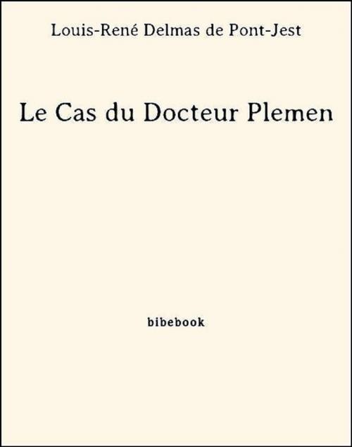 Cover of the book Le Cas du Docteur Plemen by Louis-René Delmas De Pont-Jest, Bibebook