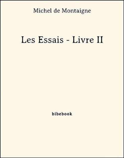 Cover of the book Les Essais - Livre II by Michel De Montaigne, Bibebook