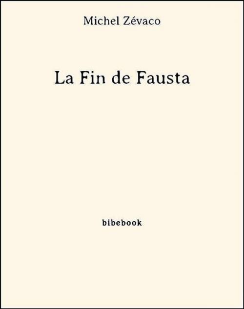 Cover of the book La Fin de Fausta by Michel Zévaco, Bibebook