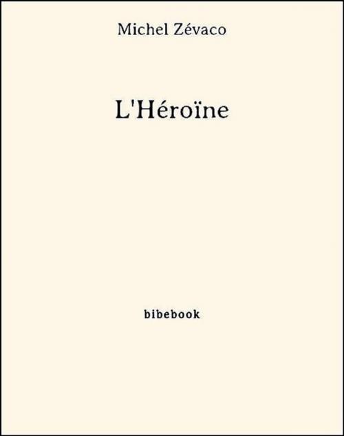 Cover of the book L'Héroïne by Michel Zévaco, Bibebook