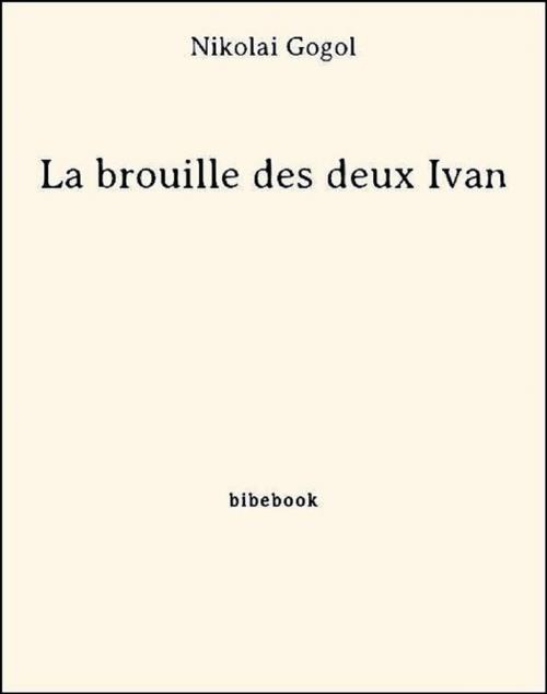Cover of the book La brouille des deux Ivan by Nikolai Gogol, Bibebook