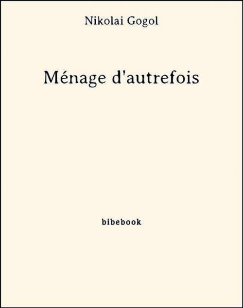 Cover of the book Ménage d'autrefois by Nikolai Gogol, Bibebook